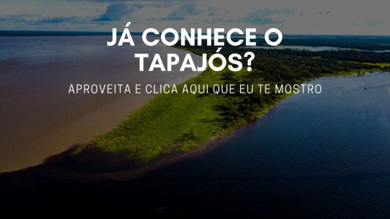 Já conhece o Tapajós? Aproveita e clica aqui que eu te mostro